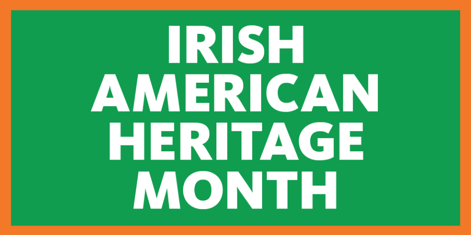 Green background with text that reads: Irish American Heritage Month