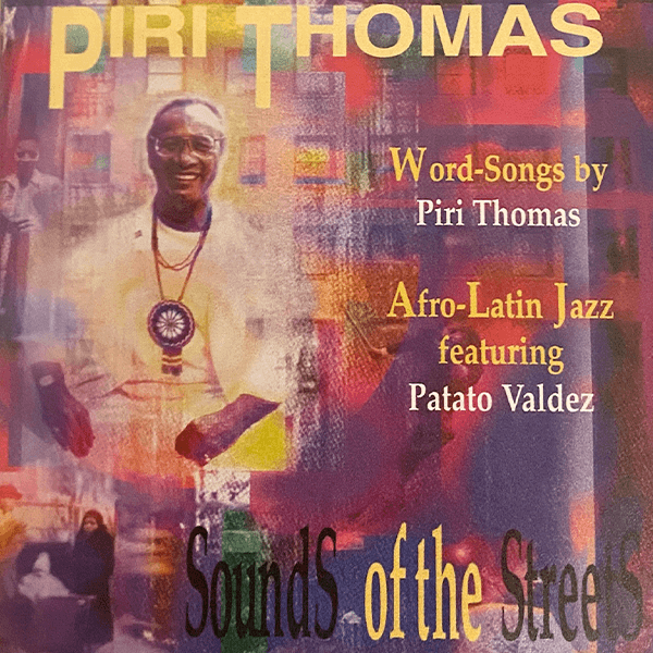  CD cover Sounds of the Streets by Piri Thomas. Thomas on the left side. On the right side are the words, “Word-Songs'' by Piri Thomas. Below the words, Afro-Latin Jazz featuring Patato Valdez.