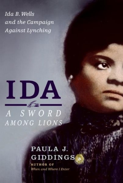 Ida : a sword among lions : Ida B. Wells and the campaign against lynching / Paula J. Giddings.