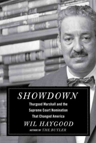 Showdown : Thurgood Marshall and the Supreme Court nomination that changed America / Wil Haygood.
