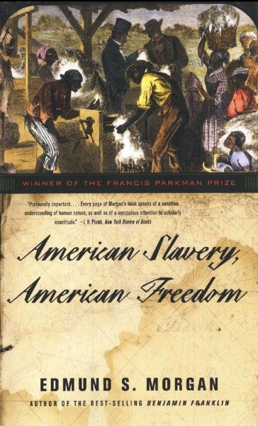 American Slavery, American Freedom: The Ordeal of Colonial Virginia by Edmund S. Morgan.