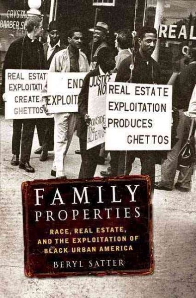 Family Properties: Race, Real Estate, and the Exploitation of Black urban America by Beryl Satter.
