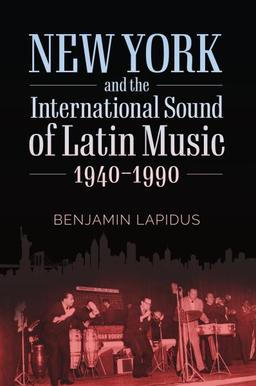 book cover of New York and the International Sound of Latin Music, 1940-1990