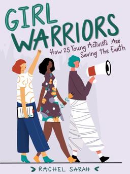 Girl Warriors : How 25 Young Activists Are Saving the Earth