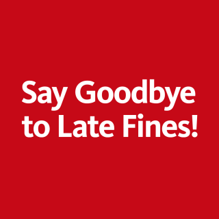 Red rectangle with bold, white text that reads: Say Goodbye to Late Fines!