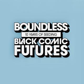Against a light blue background, the words Boundless: 10 Years of Seeding Black Comic Futures in white letting and black trim.