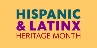 Yellow rectangle with green, purple and orange text in the center that reads: Hispanic & Latinx Heritage Month.